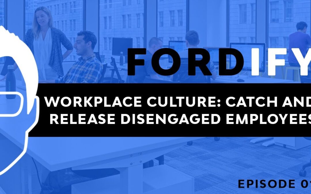 Workplace Culture: Catch or Release Disengaged Employees
